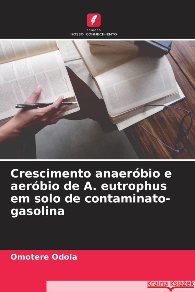 Crescimento anaeróbio e aeróbio de A. eutrophus em solo de contaminato-gasolina Odola, Omotere 9786205536438 Edições Nosso Conhecimento