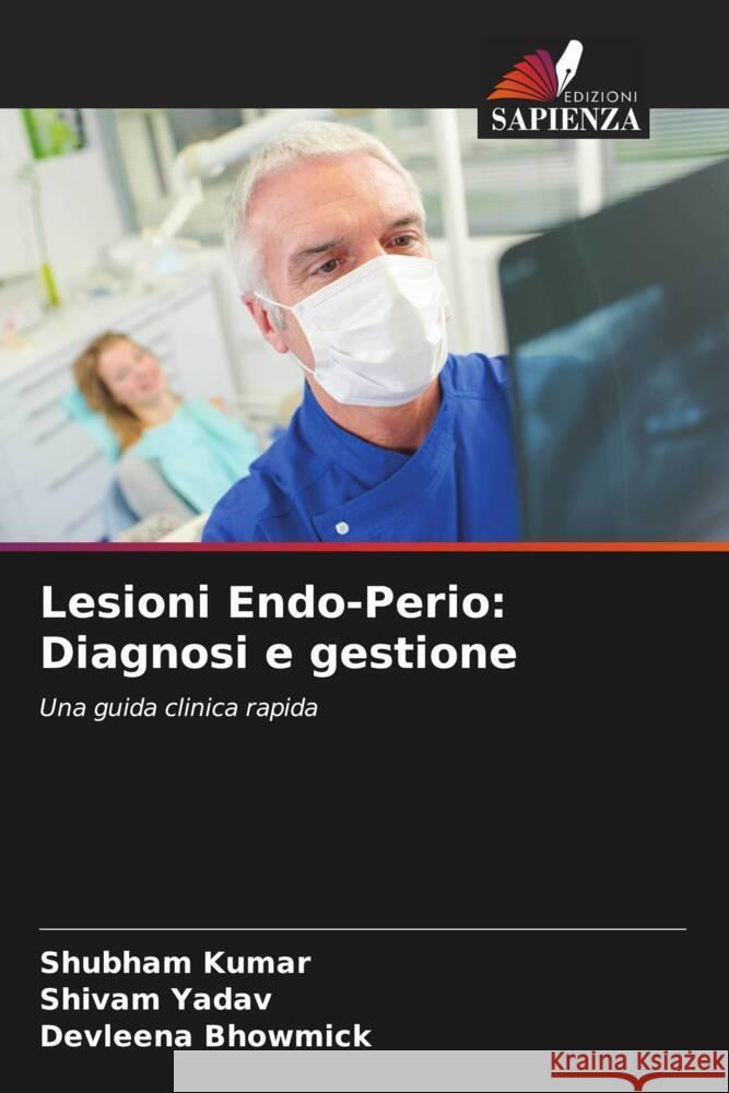 Lesioni Endo-Perio: Diagnosi e gestione Kumar, Shubham, Yadav, Shivam, Bhowmick, Devleena 9786205537114