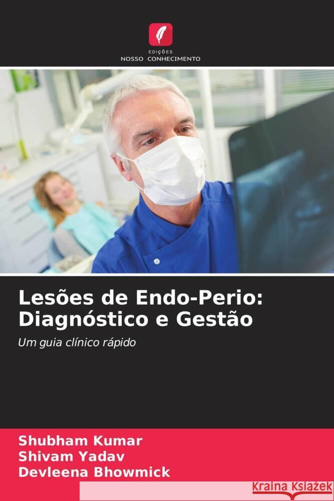 Lesões de Endo-Perio: Diagnóstico e Gestão Kumar, Shubham, Yadav, Shivam, Bhowmick, Devleena 9786205537138