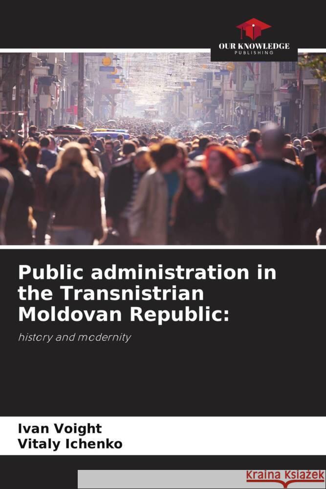 Public administration in the Transnistrian Moldovan Republic: Voight, Ivan, Ichenko, Vitaly 9786205537367 Our Knowledge Publishing