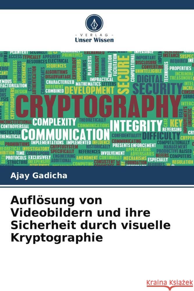 Auflösung von Videobildern und ihre Sicherheit durch visuelle Kryptographie Gadicha, Ajay 9786205537596