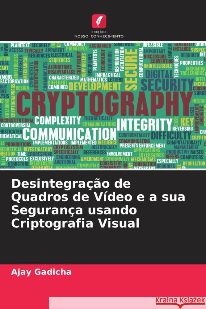 Desintegração de Quadros de Vídeo e a sua Segurança usando Criptografia Visual Gadicha, Ajay 9786205537633