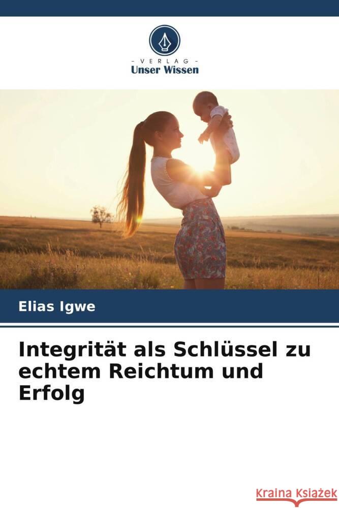 Integrität als Schlüssel zu echtem Reichtum und Erfolg Igwe, Elias 9786205537657