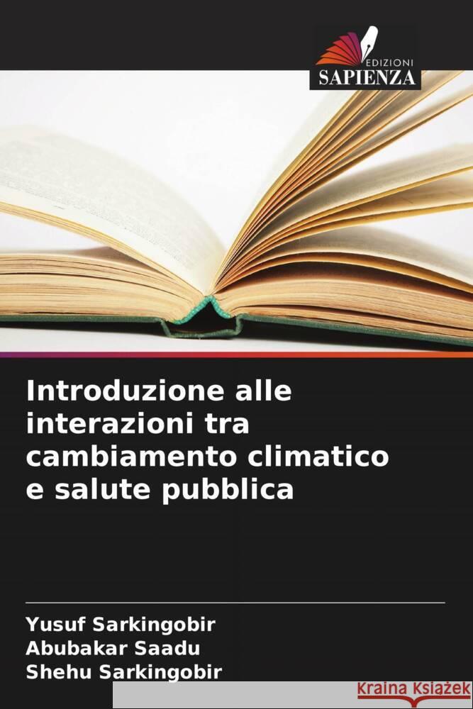 Introduzione alle interazioni tra cambiamento climatico e salute pubblica Sarkingobir, Yusuf, Saadu, Abubakar, Sarkingobir, Shehu 9786205537893