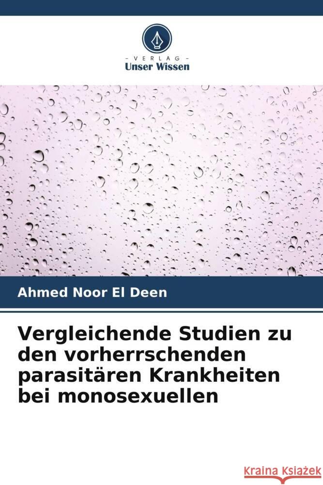 Vergleichende Studien zu den vorherrschenden parasitären Krankheiten bei monosexuellen Noor El Deen, Ahmed 9786205537954