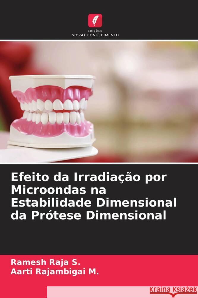 Efeito da Irradiação por Microondas na Estabilidade Dimensional da Prótese Dimensional Raja S., Ramesh, Rajambigai M., Aarti 9786205539606 Edições Nosso Conhecimento