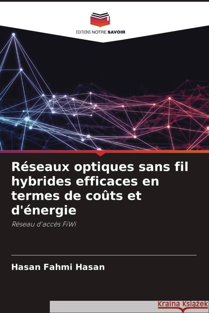 Réseaux optiques sans fil hybrides efficaces en termes de coûts et d'énergie Hasan, Hasan Fahmi 9786205539637