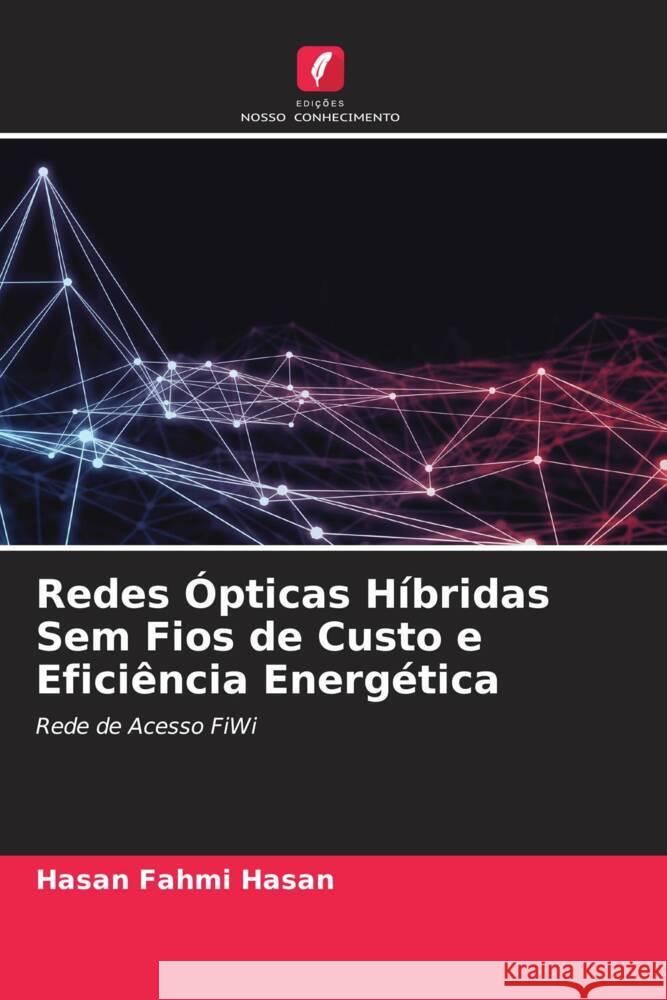 Redes Ópticas Híbridas Sem Fios de Custo e Eficiência Energética Hasan, Hasan Fahmi 9786205539644 Edições Nosso Conhecimento