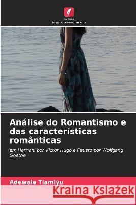 An?lise do Romantismo e das caracter?sticas rom?nticas Adewale Tiamiyu 9786205539781 Edicoes Nosso Conhecimento