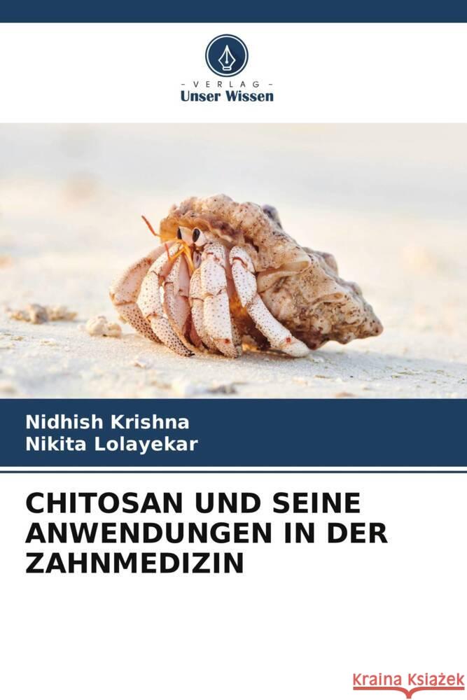 CHITOSAN UND SEINE ANWENDUNGEN IN DER ZAHNMEDIZIN Krishna, Nidhish, Lolayekar, Nikita 9786205539828