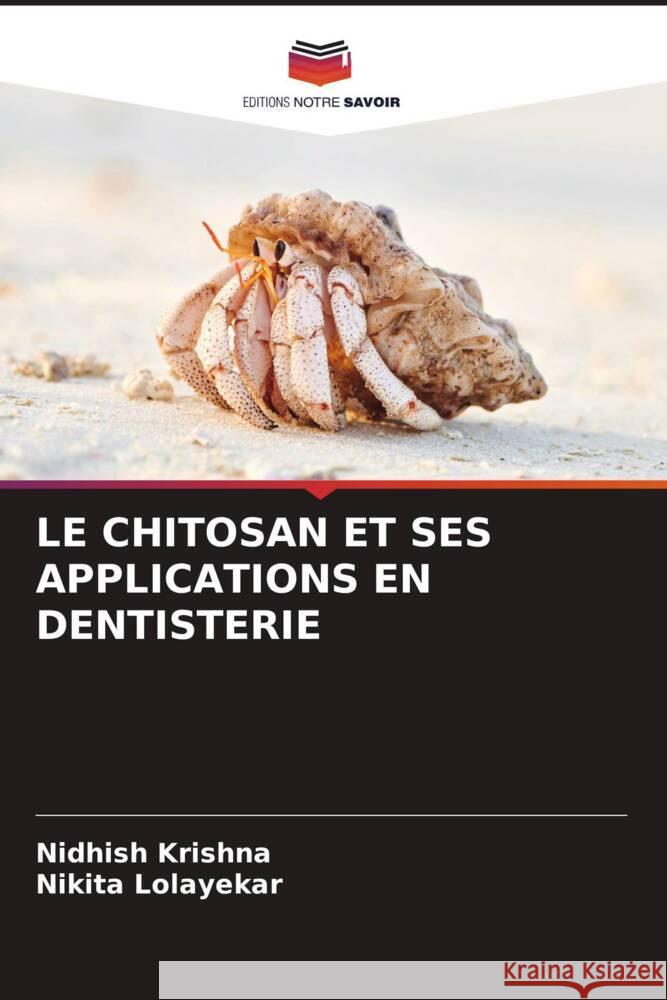 LE CHITOSAN ET SES APPLICATIONS EN DENTISTERIE Krishna, Nidhish, Lolayekar, Nikita 9786205539835