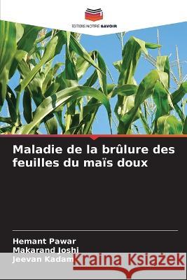 Maladie de la br?lure des feuilles du ma?s doux Hemant Pawar Makarand Joshi Jeevan Kadam 9786205539927