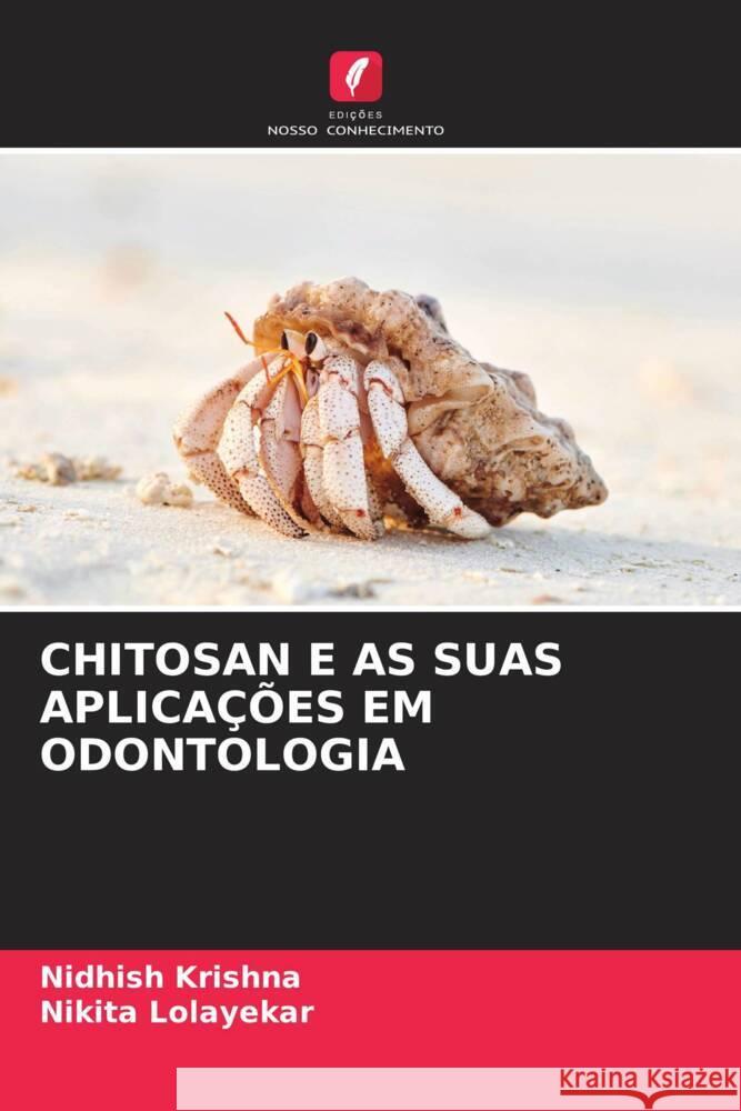 CHITOSAN E AS SUAS APLICAÇÕES EM ODONTOLOGIA Krishna, Nidhish, Lolayekar, Nikita 9786205539934