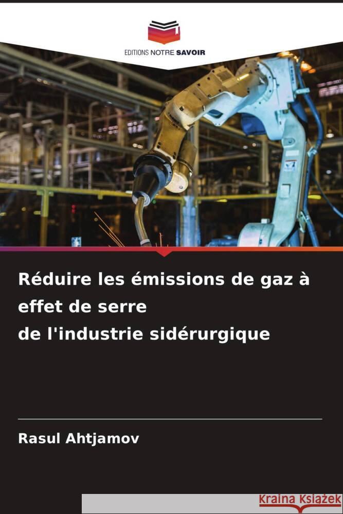 Réduire les émissions de gaz à effet de serre de l'industrie sidérurgique Ahtjamov, Rasul 9786205540114