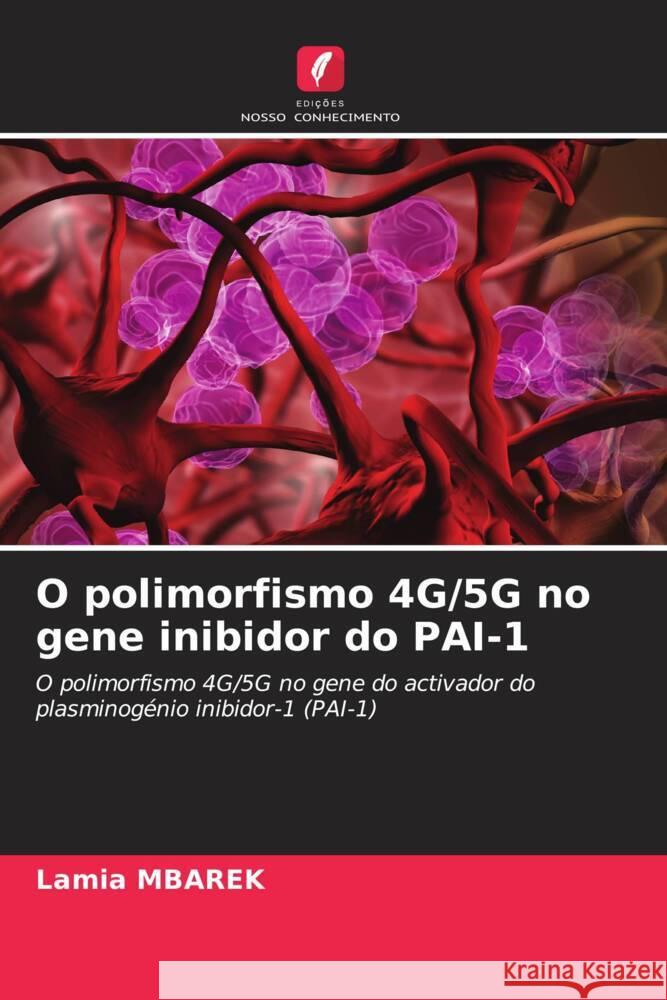 O polimorfismo 4G/5G no gene inibidor do PAI-1 Mbarek, Lamia 9786205540138