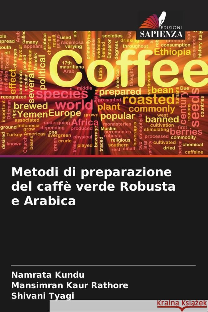 Metodi di preparazione del caffè verde Robusta e Arabica Kundu, Namrata, Rathore, Mansimran Kaur, Tyagi, Shivani 9786205540206