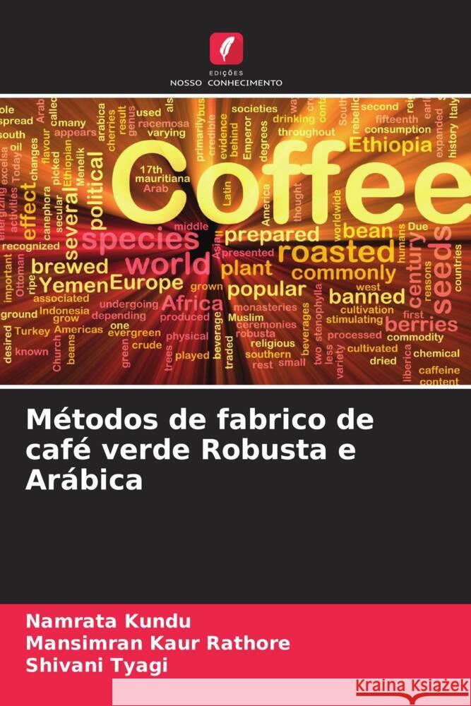 Métodos de fabrico de café verde Robusta e Arábica Kundu, Namrata, Rathore, Mansimran Kaur, Tyagi, Shivani 9786205540213