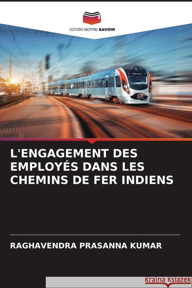 L'ENGAGEMENT DES EMPLOYÉS DANS LES CHEMINS DE FER INDIENS KUMAR, RAGHAVENDRA PRASANNA 9786205540404