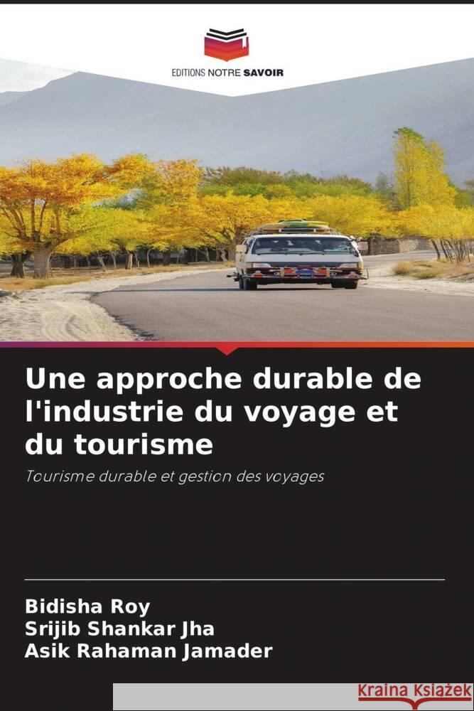 Une approche durable de l'industrie du voyage et du tourisme Roy, Bidisha, Jha, Srijib Shankar, Jamader, Asik Rahaman 9786205540442