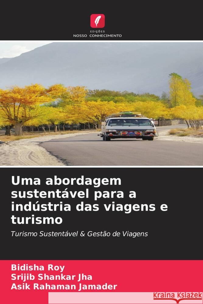 Uma abordagem sustentável para a indústria das viagens e turismo Roy, Bidisha, Jha, Srijib Shankar, Jamader, Asik Rahaman 9786205540527 Edições Nosso Conhecimento