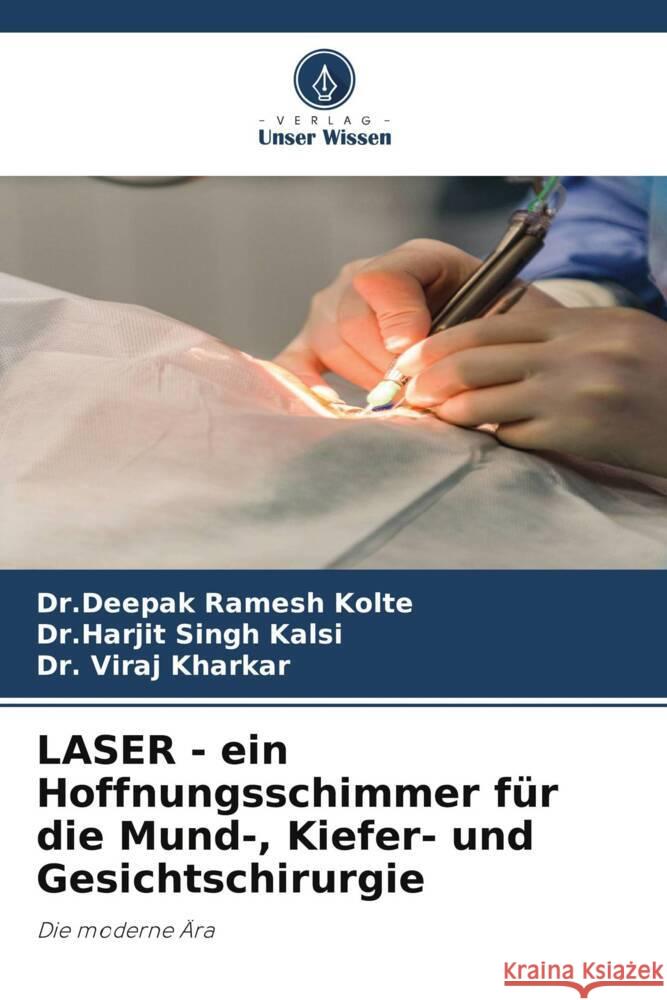 LASER - ein Hoffnungsschimmer für die Mund-, Kiefer- und Gesichtschirurgie Kolte, Dr.Deepak Ramesh, Kalsi, Dr.Harjit Singh, Kharkar, Dr. Viraj 9786205540701