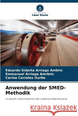 Anwendung der SMED-Methodik Eduardo Sidarta Arriaga Ambriz Emmanuel Arriaga Amrbriz Carina Corrales Iturbe 9786205541333 Verlag Unser Wissen