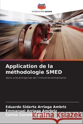 Application de la methodologie SMED Eduardo Sidarta Arriaga Ambriz Emmanuel Arriaga Amrbriz Carina Corrales Iturbe 9786205541357 Editions Notre Savoir