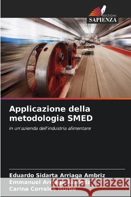 Applicazione della metodologia SMED Eduardo Sidarta Arriaga Ambriz Emmanuel Arriaga Amrbriz Carina Corrales Iturbe 9786205541364 Edizioni Sapienza