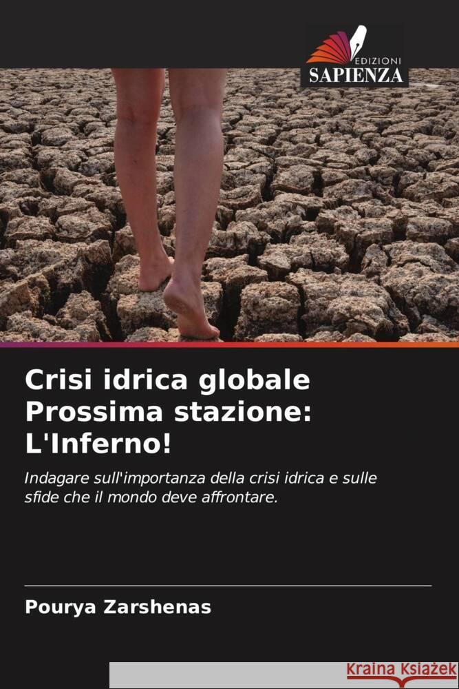Crisi idrica globale Prossima stazione: L'Inferno! Zarshenas, Pourya 9786205541876 Edizioni Sapienza