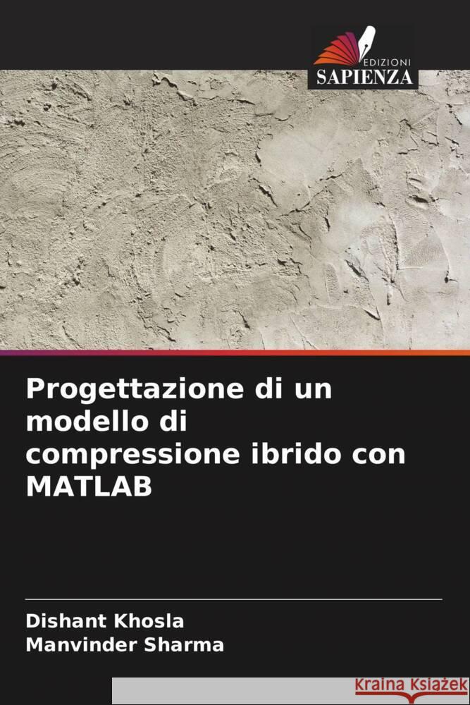 Progettazione di un modello di compressione ibrido con MATLAB Khosla, Dishant, Sharma, Manvinder 9786205542545