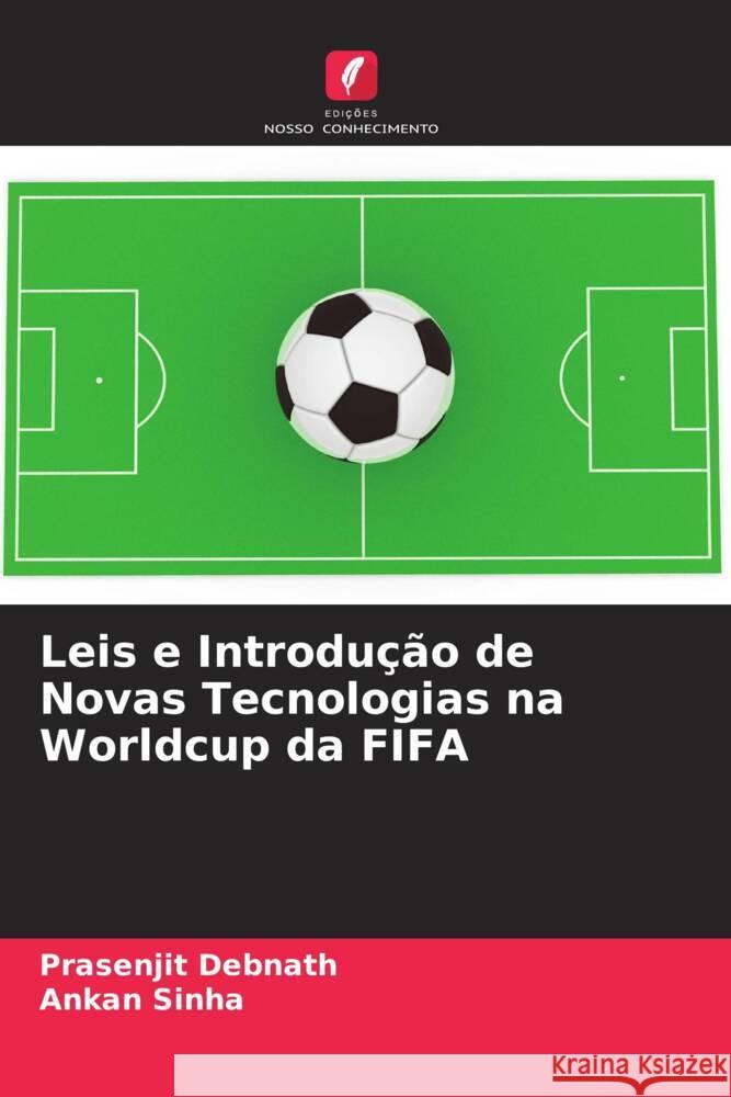 Leis e Introdução de Novas Tecnologias na Worldcup da FIFA Debnath, Prasenjit, Sinha, Ankan 9786205543306