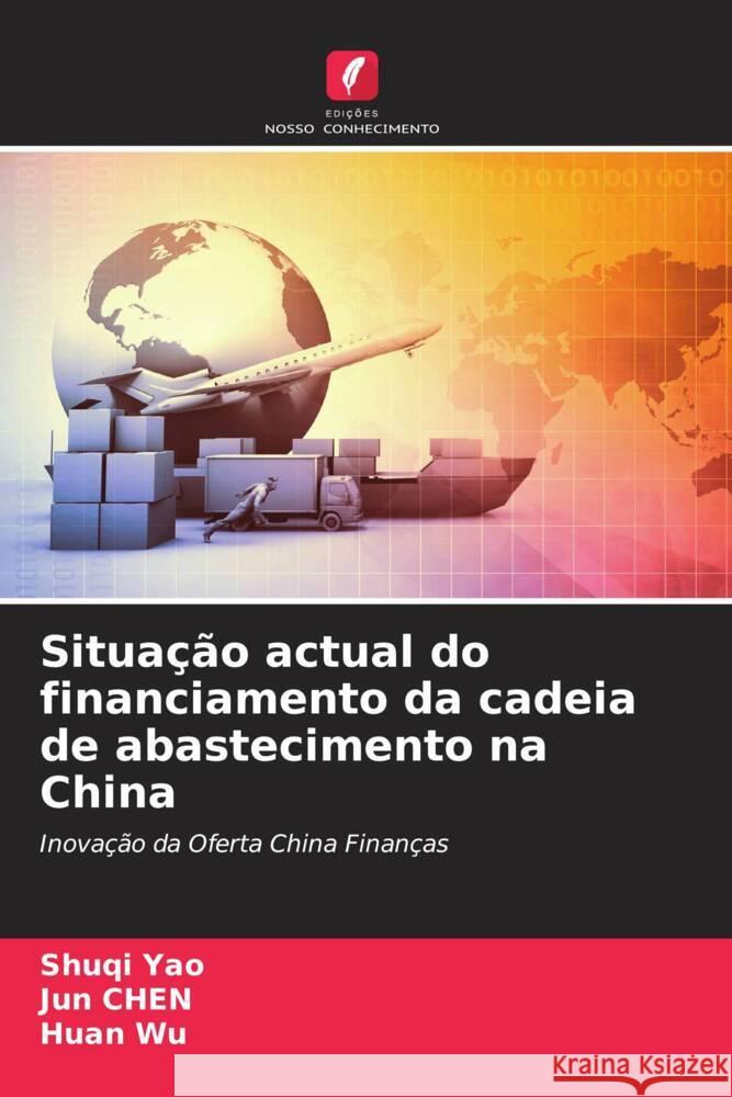 Situação actual do financiamento da cadeia de abastecimento na China Yao, Shuqi, Chen, Jun, Wu, Huan 9786205543634