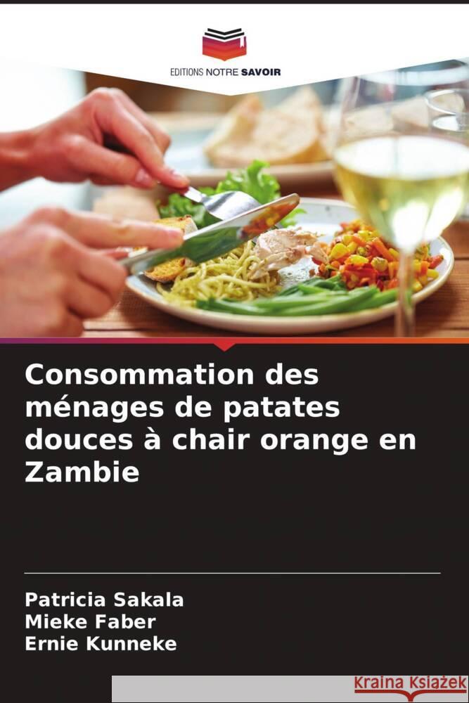 Consommation des ménages de patates douces à chair orange en Zambie Sakala, Patricia, Faber, Mieke, Kunneke, Ernie 9786205543825 Editions Notre Savoir