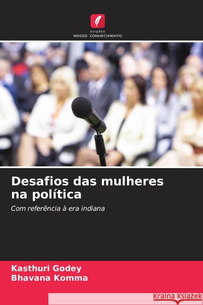 Desafios das mulheres na política Godey, Kasthuri, Komma, Bhavana 9786205543887