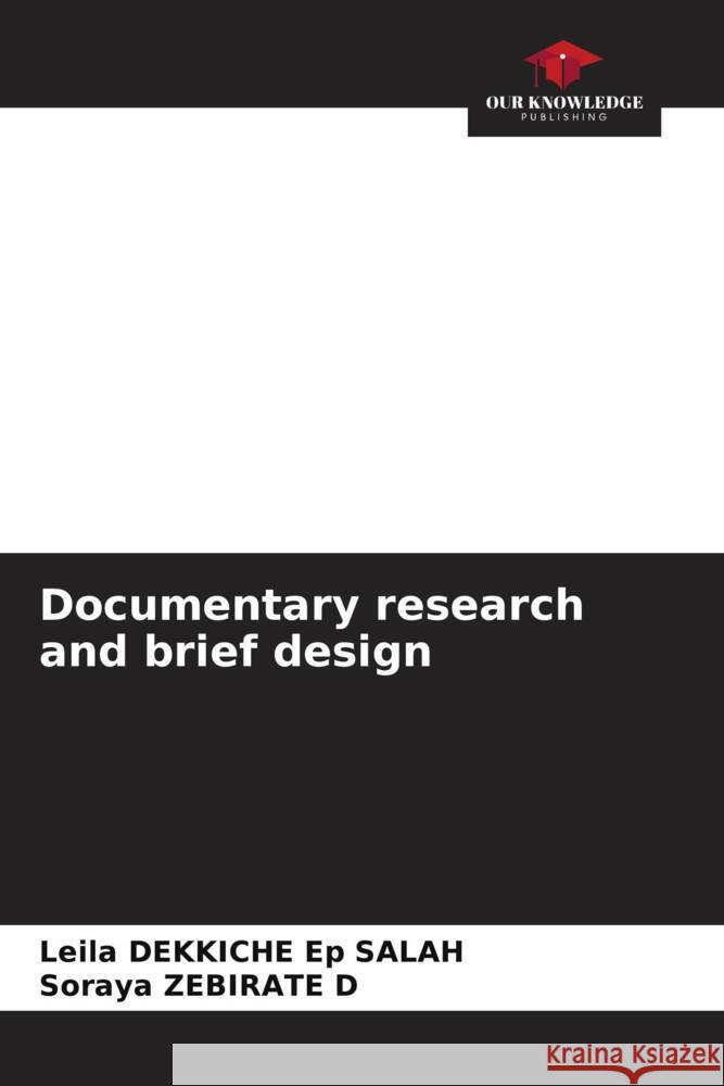 Documentary research and brief design DEKKICHE Ep SALAH, Leila, ZEBIRATE D, Soraya 9786205544051 Our Knowledge Publishing