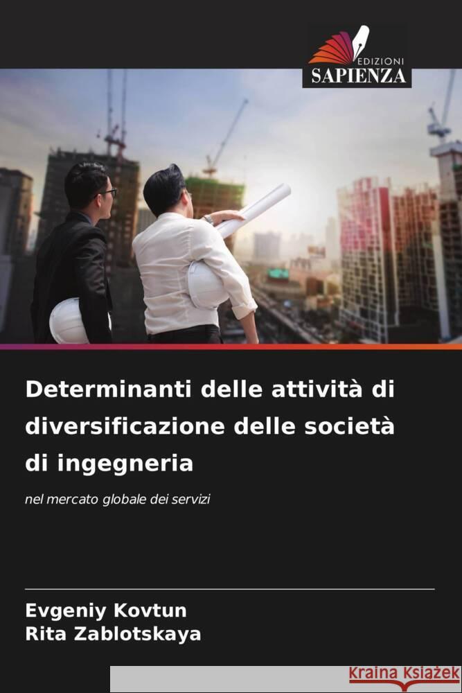 Determinanti delle attività di diversificazione delle società di ingegneria Kovtun, Evgeniy, Zablotskaya, Rita 9786205544877 Edizioni Sapienza