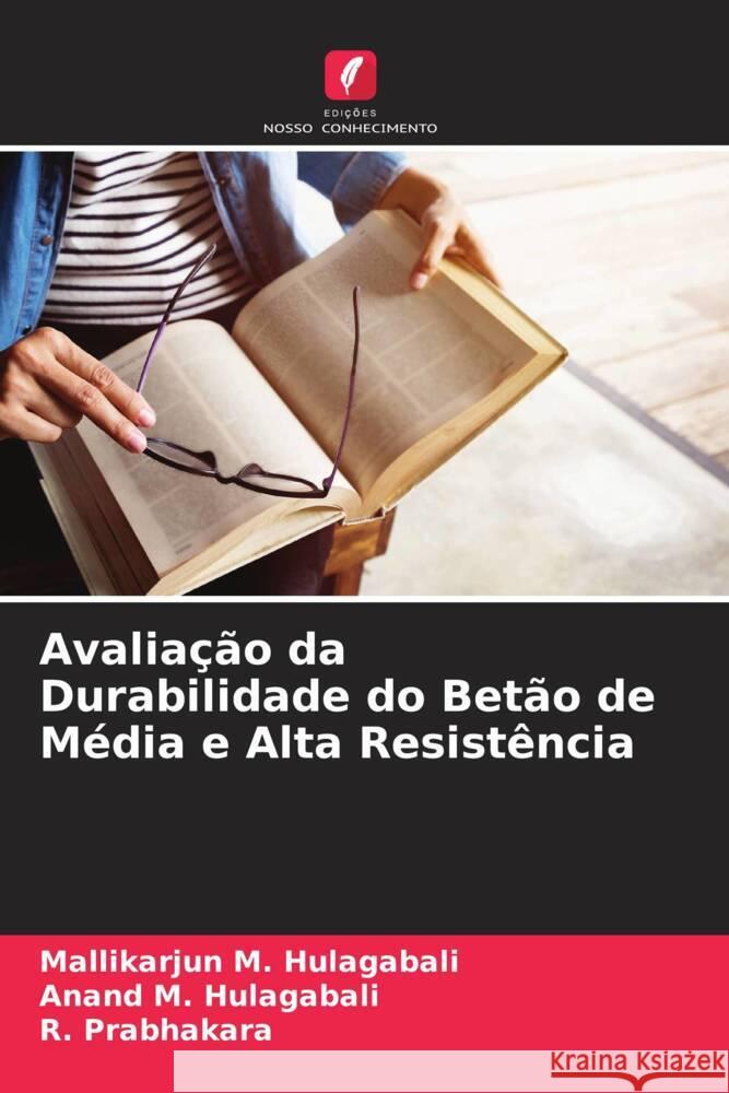Avaliação da Durabilidade do Betão de Média e Alta Resistência M. Hulagabali, Mallikarjun, M. Hulagabali, Anand, Prabhakara, R. 9786205545058