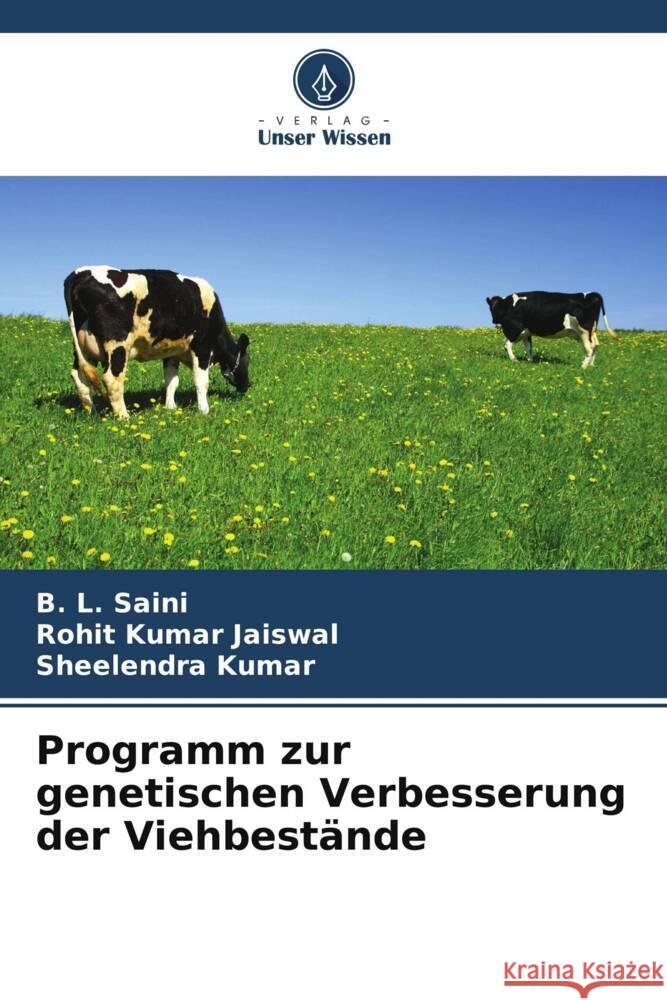 Programm zur genetischen Verbesserung der Viehbestände Saini, B. L., Kumar Jaiswal, Rohit, Kumar, Sheelendra 9786205545379 Verlag Unser Wissen