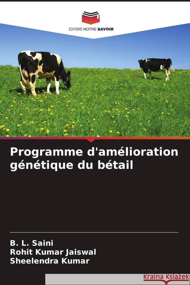 Programme d'amélioration génétique du bétail Saini, B. L., Kumar Jaiswal, Rohit, Kumar, Sheelendra 9786205545409