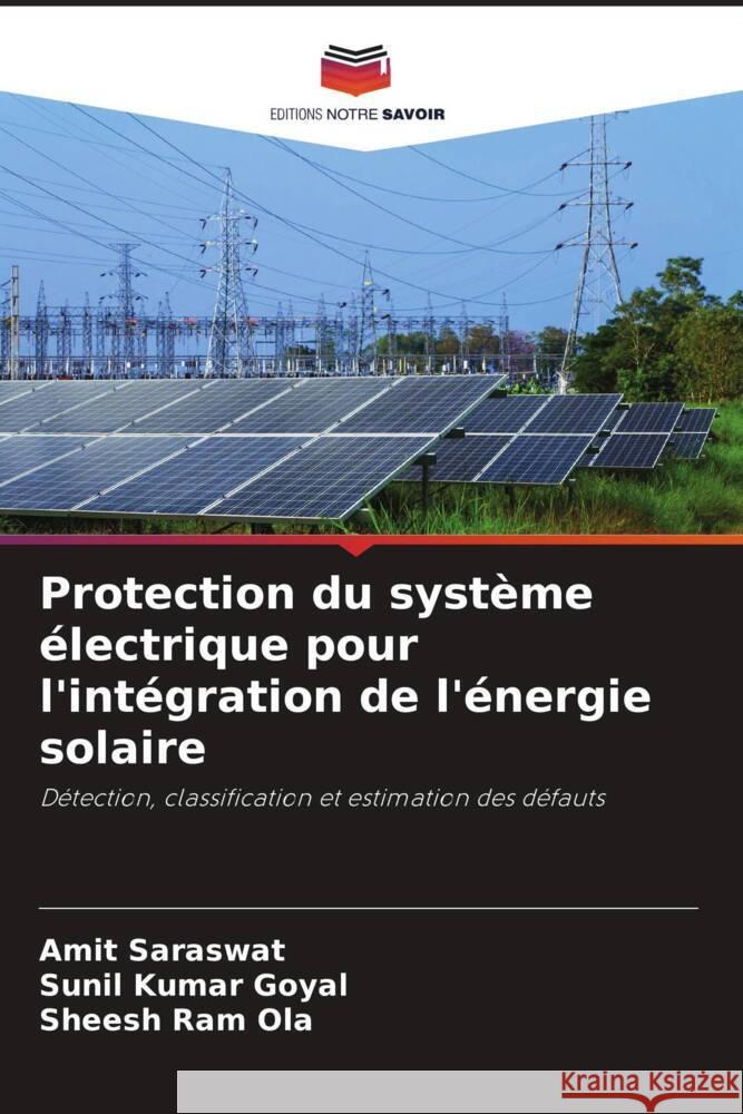 Protection du système électrique pour l'intégration de l'énergie solaire Saraswat, Amit, Goyal, Sunil Kumar, Ola, Sheesh Ram 9786205545430