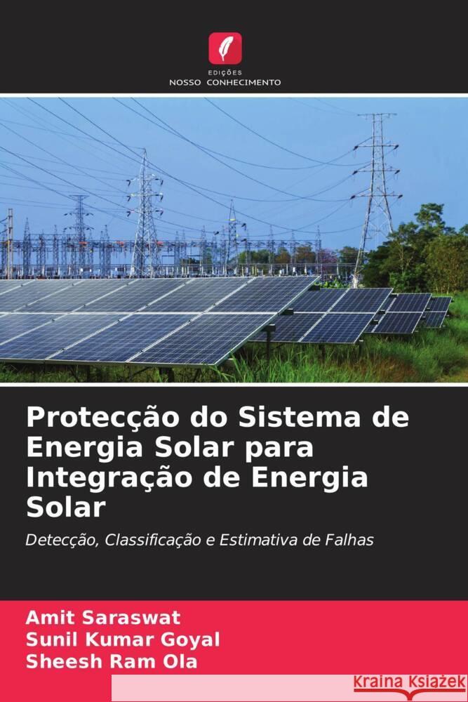 Protecção do Sistema de Energia Solar para Integração de Energia Solar Saraswat, Amit, Goyal, Sunil Kumar, Ola, Sheesh Ram 9786205545454