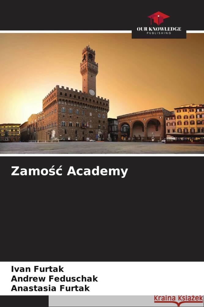 Zamosc Academy Furtak, Ivan, Feduschak, Andrew, Furtak, Anastasia 9786205545713 Our Knowledge Publishing