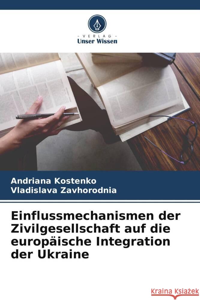 Einflussmechanismen der Zivilgesellschaft auf die europäische Integration der Ukraine Kostenko, Andriana, Zavhorodnia, Vladislava 9786205545898