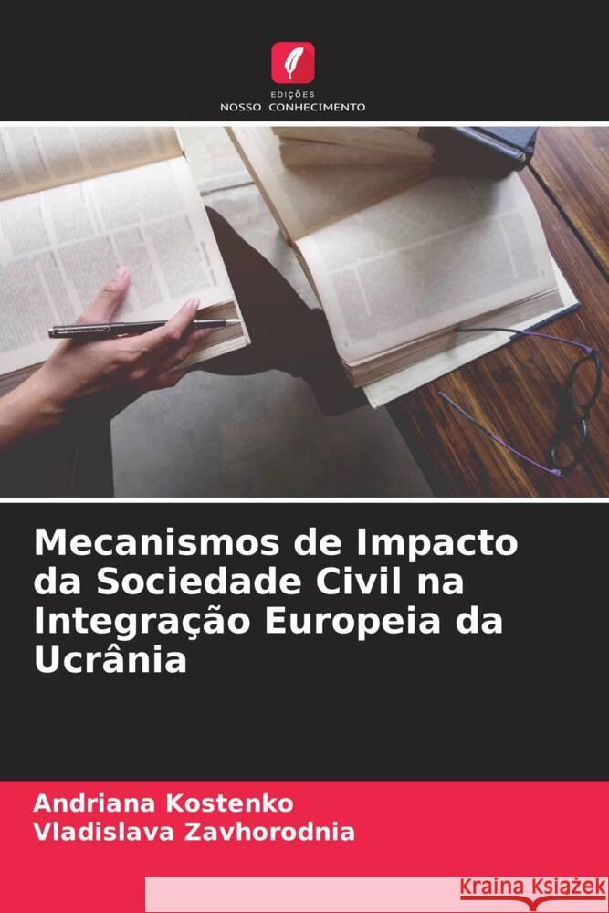 Mecanismos de Impacto da Sociedade Civil na Integração Europeia da Ucrânia Kostenko, Andriana, Zavhorodnia, Vladislava 9786205545935