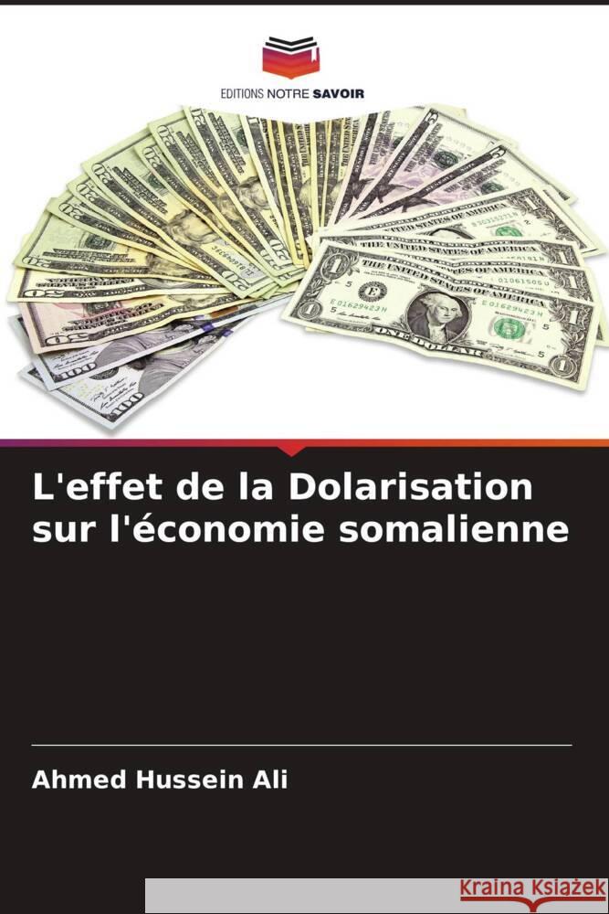 L'effet de la Dolarisation sur l'économie somalienne Ali, Ahmed Hussein 9786205546031