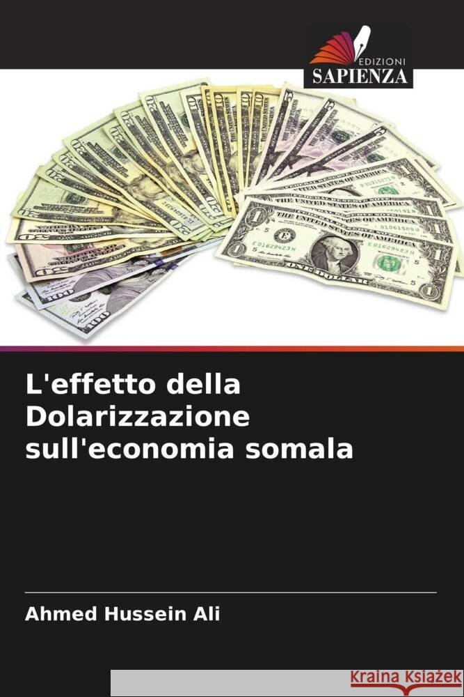 L'effetto della Dolarizzazione sull'economia somala Ali, Ahmed Hussein 9786205546048