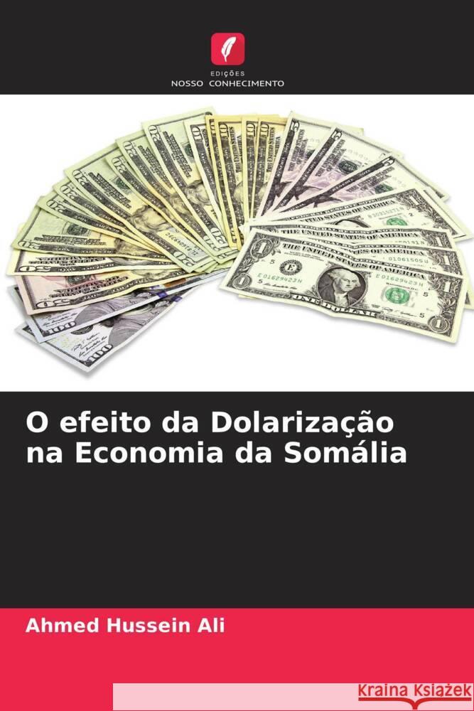 O efeito da Dolarização na Economia da Somália Ali, Ahmed Hussein 9786205546055