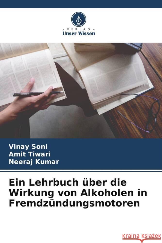 Ein Lehrbuch über die Wirkung von Alkoholen in Fremdzündungsmotoren Soni, Vinay, Tiwari, Amit, Kumar, Neeraj 9786205546253 Verlag Unser Wissen