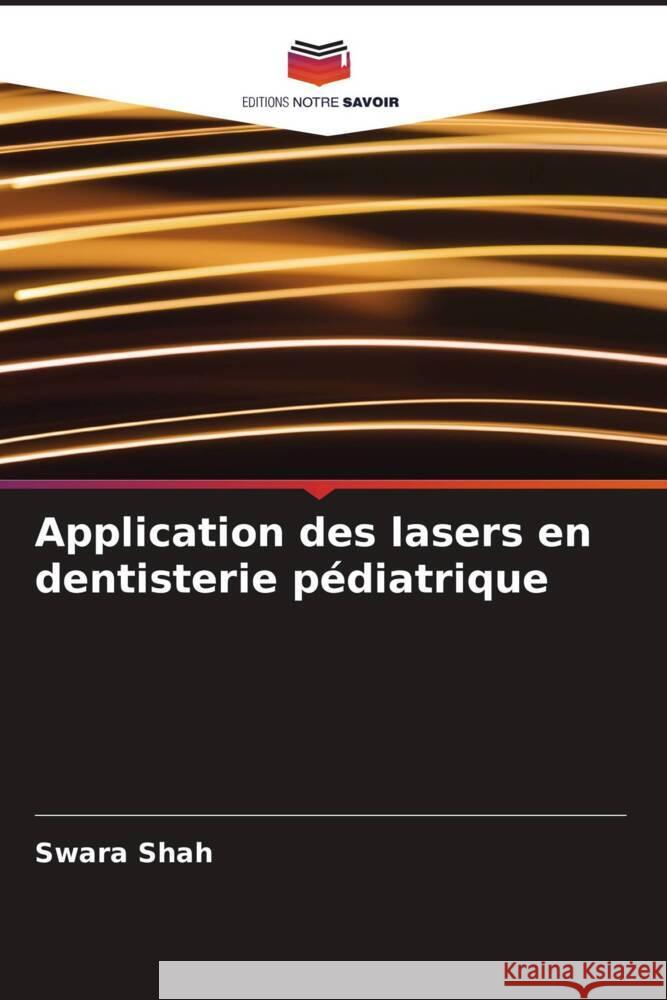 Application des lasers en dentisterie pédiatrique Shah, Swara 9786205546390