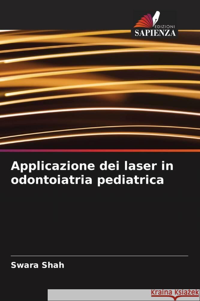 Applicazione dei laser in odontoiatria pediatrica Shah, Swara 9786205546406